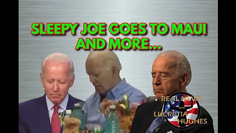 Sleepy Joe Goes To Maui And More... Real News with Lucretia Hughes