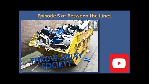 Between the Lines EP5 Throw-away Society