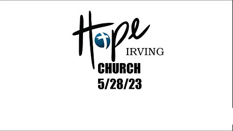 HOPE IRVING CHURCH SUNDAY SERVICE 5/28/23