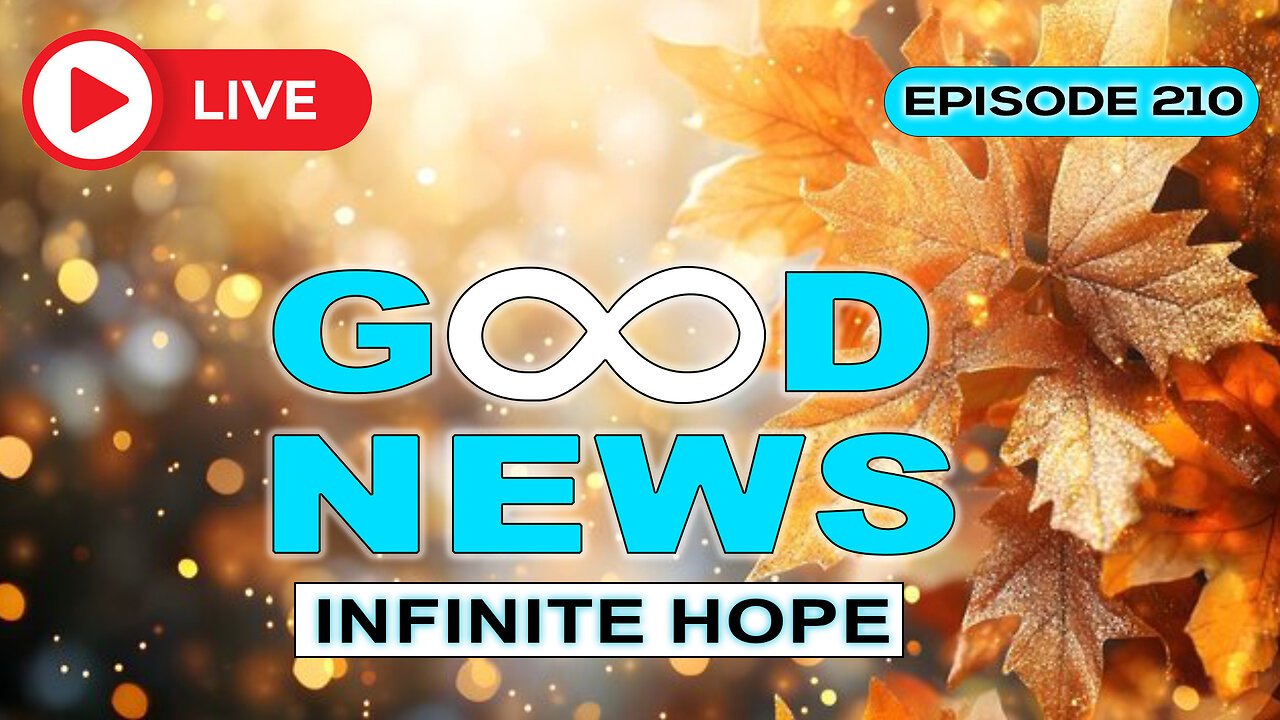 GOOD NEWS – Infinite Hope # 210