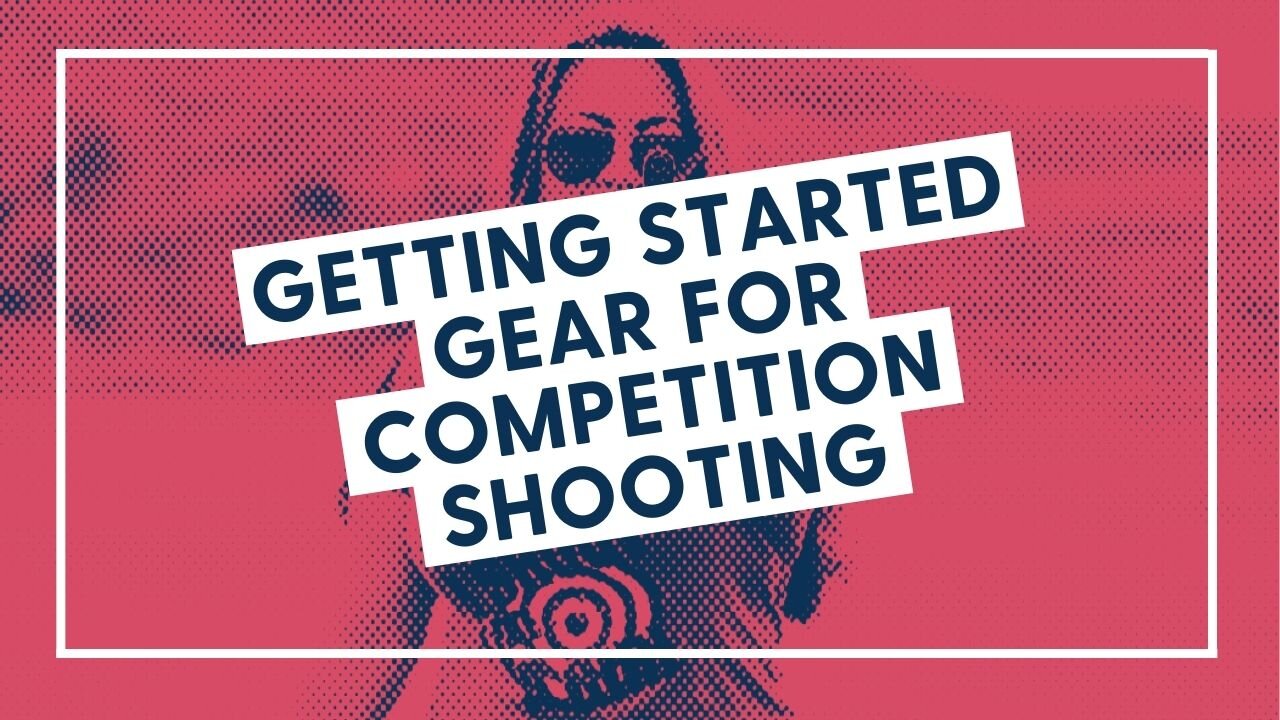 Getting Started Gear for Competition Shooting