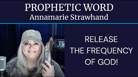 Annamarie Strawhand Prophetic Word: Release The Frequency of God!