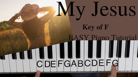 My Jesus -Anne Wilson | Jeff Pardo | Matthew West (Key of F)//EASY Piano Tutorial