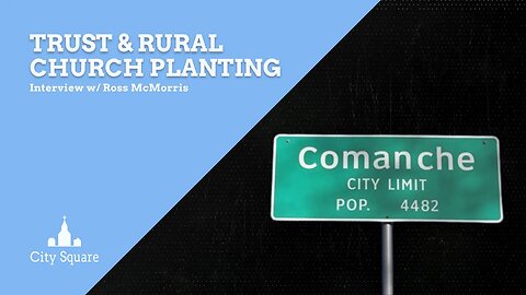 Trust & rural church planting: Interview w/ Ross McMorris