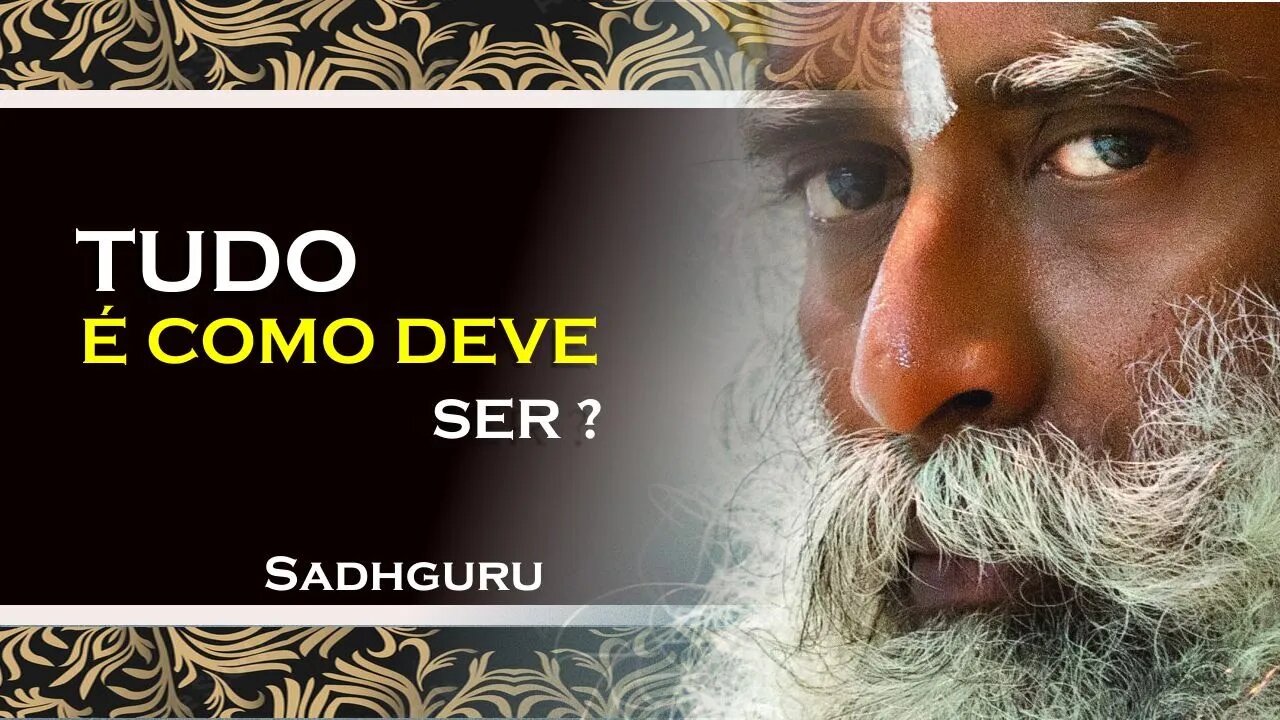 TUDO QUE ACONTECE NA VIDA É COMO DEVE SER , SADHGURU DUBLADO