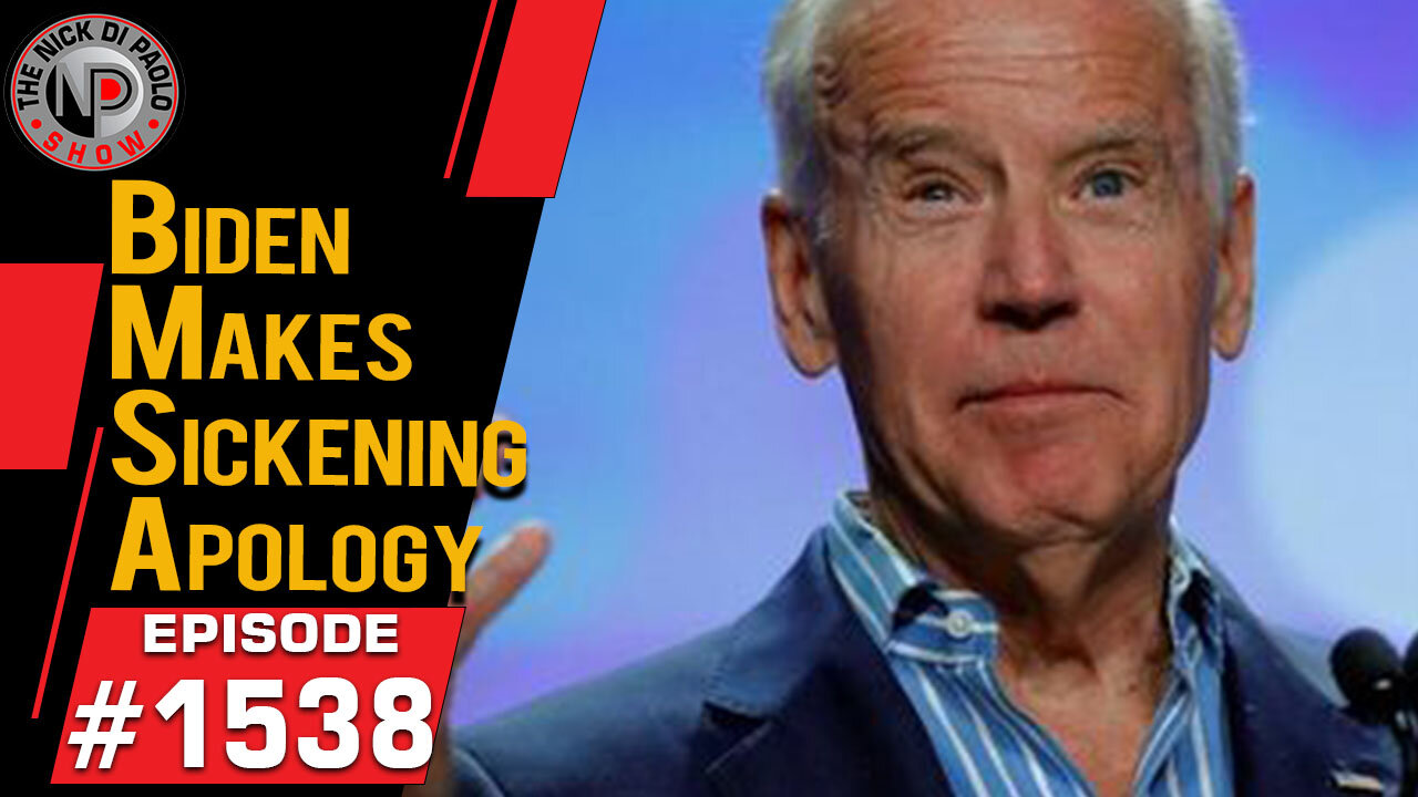 Biden Makes Sickening Apology | Nick Di Paolo Show #1538