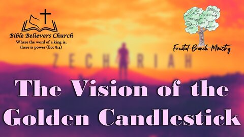 Zechariah #6 - The Vision of the Golden Candlestick