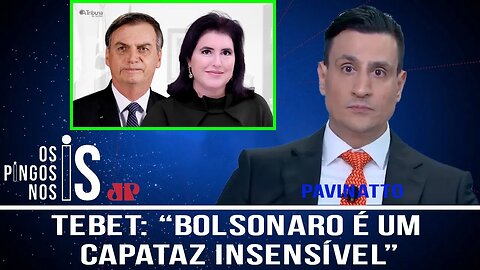 Simone Tebet chama Bolsonaro de capataz insensível [PAVINATTO]