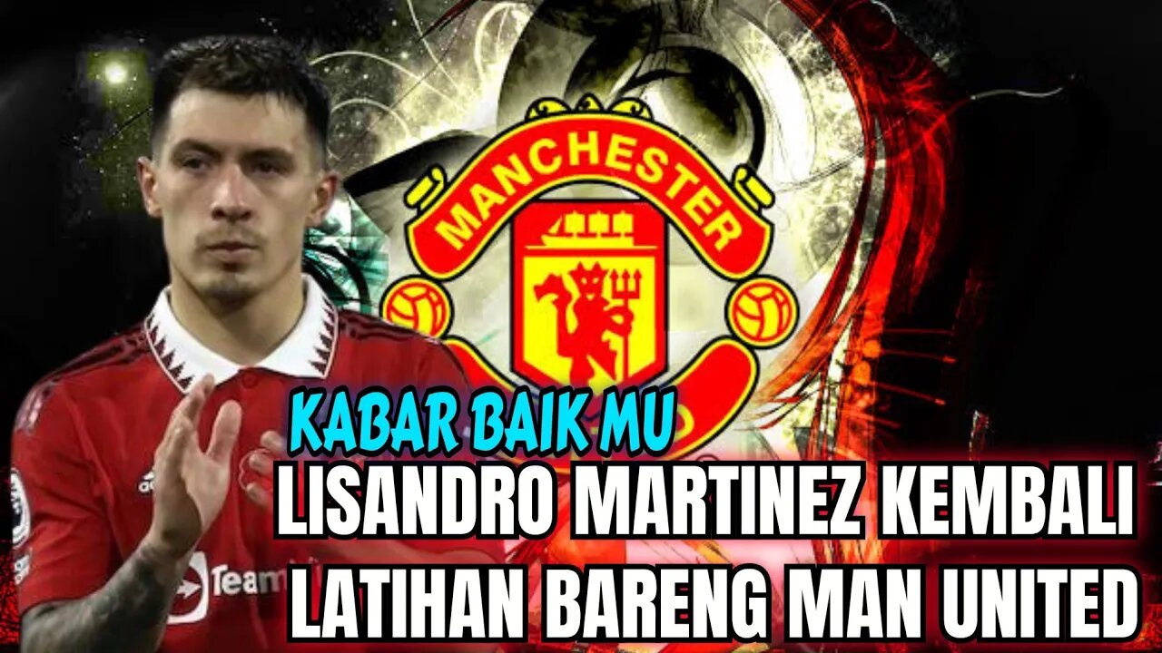 Berita Bola Terbaru Hari ini Kabar baik Lisandro Martinez Kembali latihan Bareng MU