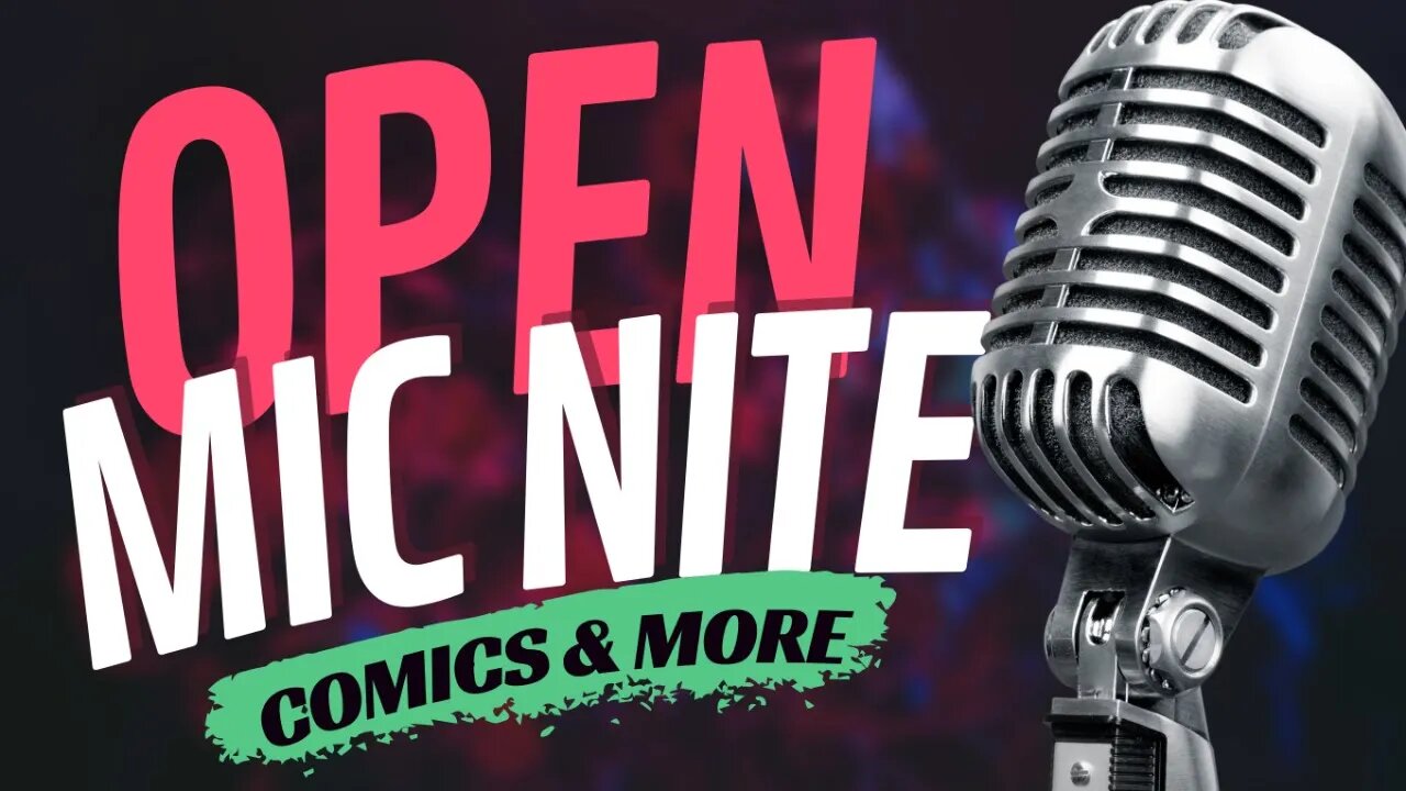 Open Mic Night! || Comics, Pop Culture & MORE!