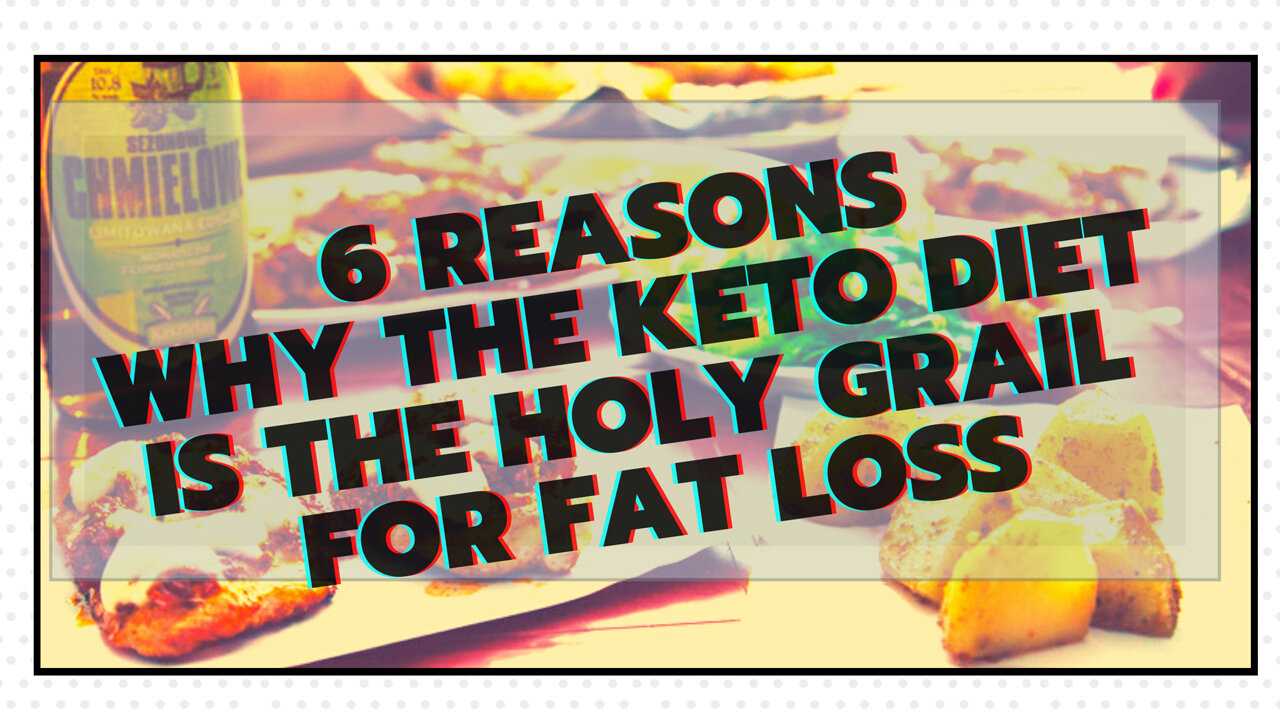 6 Reasons Why the Keto Diet Is the Holy Grail for Fat Loss
