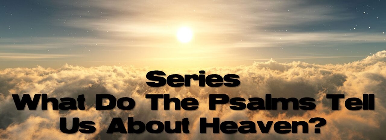 Sunday 10:30am Worship - 6/19/22 - "Series: What Do The Psalms Tell Us About Heaven?"