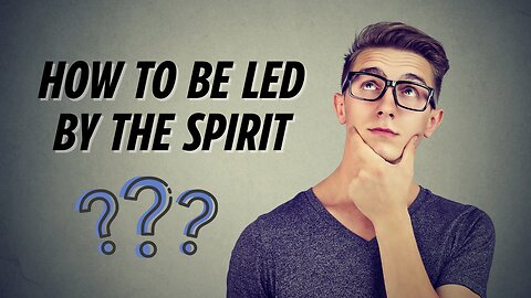 How to be led by the Spirit - Part 1