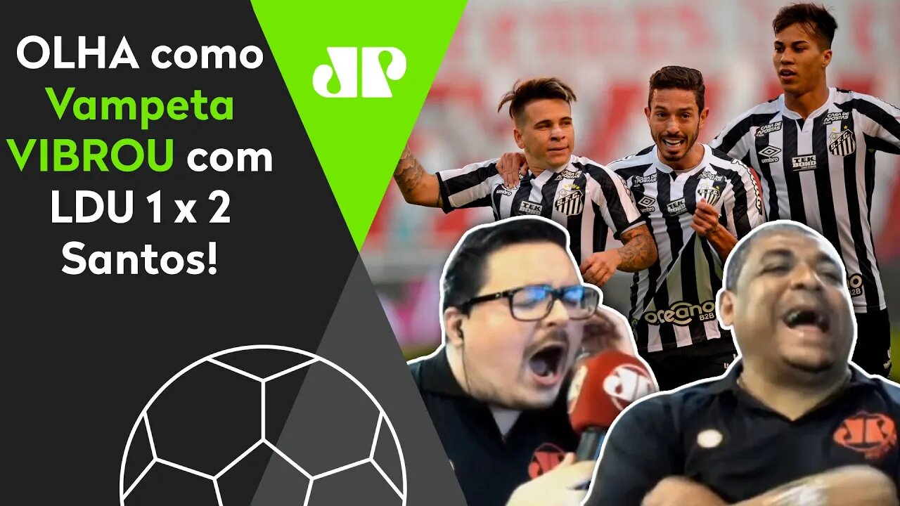 "TEM QUE RESPEITAR O SANTOS!" OLHA como Vampeta VIBROU com 2 a 1 na LDU!