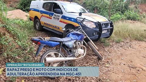 Operação Rota Segura: Rapaz Preso e Moto com Indícios de Adulteração Apreendida na MGC-451.