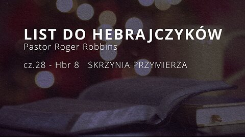 2024.12.04 - HEBRAJCZYKOW cz28 - ARKA PRZYMIERZA - Pastor Roger