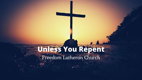 "Unless You Repent" - March 20, 2022