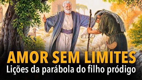 AMOR SEM LIMITES: Lições da parábola do filho pródigo | Débora Borges