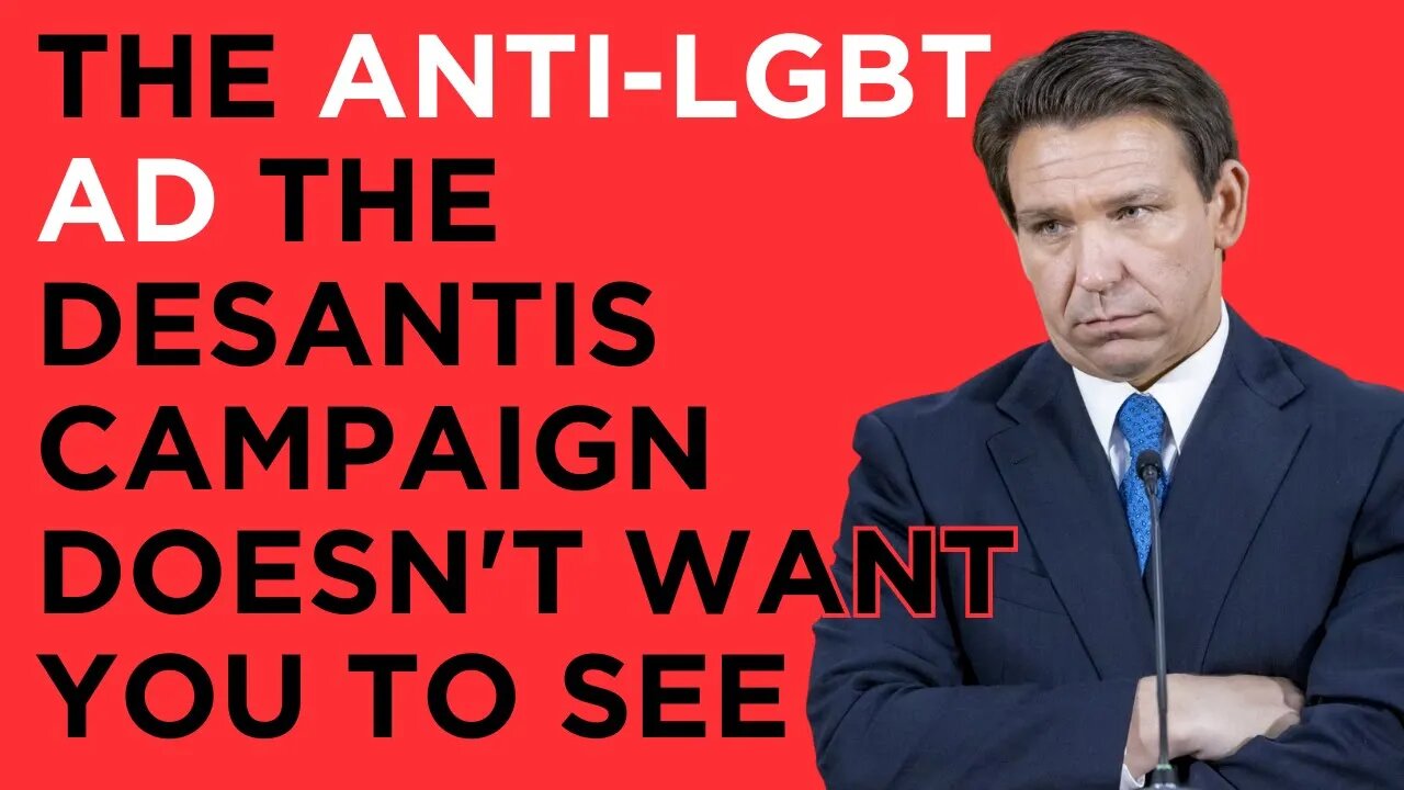 The Anti-LGBT Ad the DeSantis Campaign Doesn't Want You To See