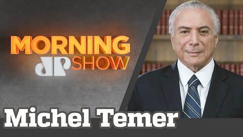 MICHEL TEMER - MORNING SHOW - 24/06/20