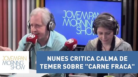 Nunes critica calma de Temer sobre "Carne Fraca": "é uma situação grave" | Morning Show