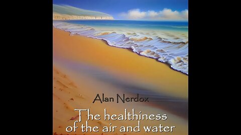 Alan Nerdox - The healthiness of the air and water part 1