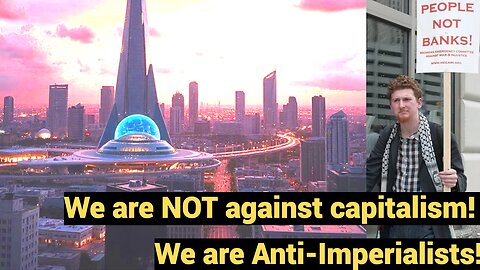 We are NOT against capitalism! We are anti-imperialists