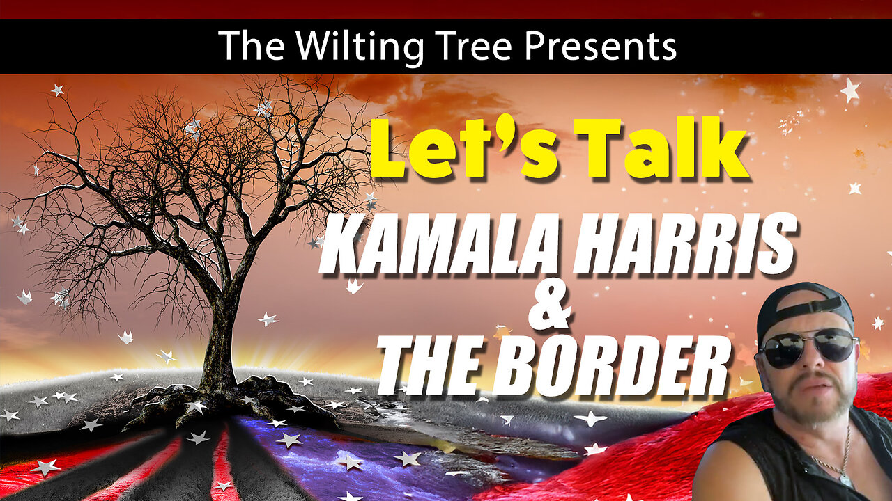 Let's Talk - Kamala and the Border - The Wilting Tree