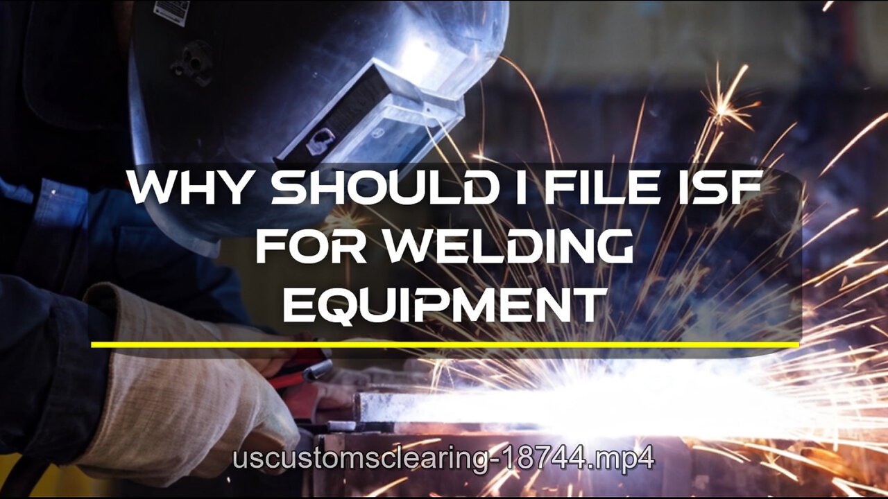 Unlocking Success: The Essential Guide to Filing an ISF for Welding Equipment