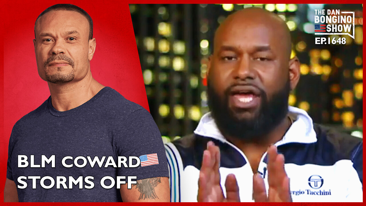 Ep. 1648 Coward BLM Activist Storms Off Of An Interview - The Dan Bongino Show