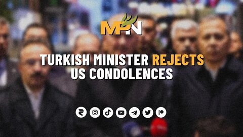 Turkish Minister Rejects US Condolences