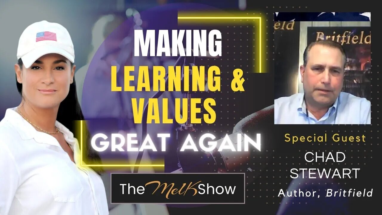 Mel K & Britfield Creator Chad Stewart On Making Learning & Values Great Again