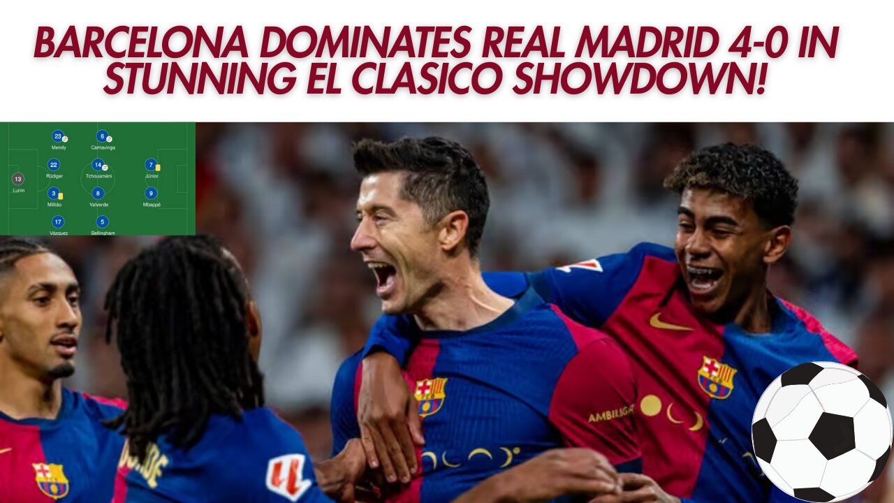 Barcelona Dominates Real Madrid 4-0 in Stunning El Clasico Showdown!