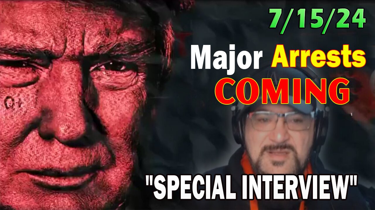 Major Decode Situation Update 7/15/24: "Major Arrests Coming: SPECIAL INTERVIEW"