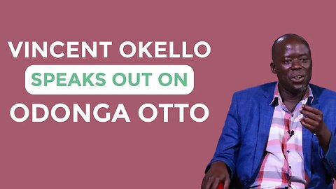 Vincent Okello Speaks Out On Odonga Otto Kongola