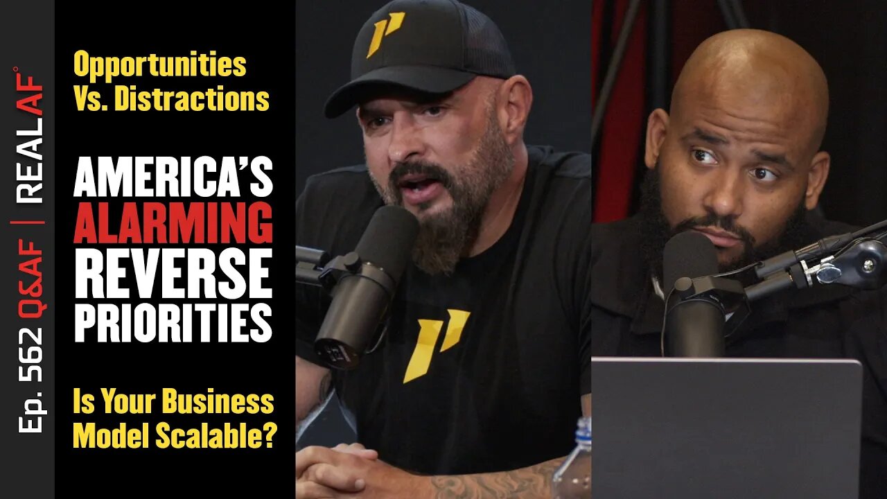 America's Alarming Reverse Priorities, Opportunities Vs. Distractions & Scalable Businesses - Ep 562