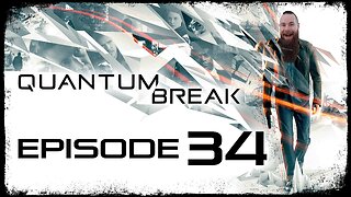 Quantum Break // Episode 34 // BROTHERLY LOVE // Gameplay Walkthrough