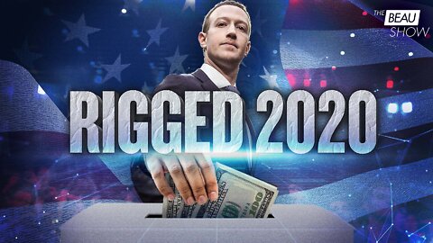 “Rigged:” A Film That Follows Zuck’s Bucks To Elect Biden | The Beau Show