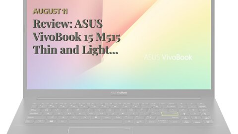 Review: ASUS VivoBook 15 M515 Thin and Light Laptop, 15.6” FHD Display, AMD Ryzen 5 5500U, 16GB...