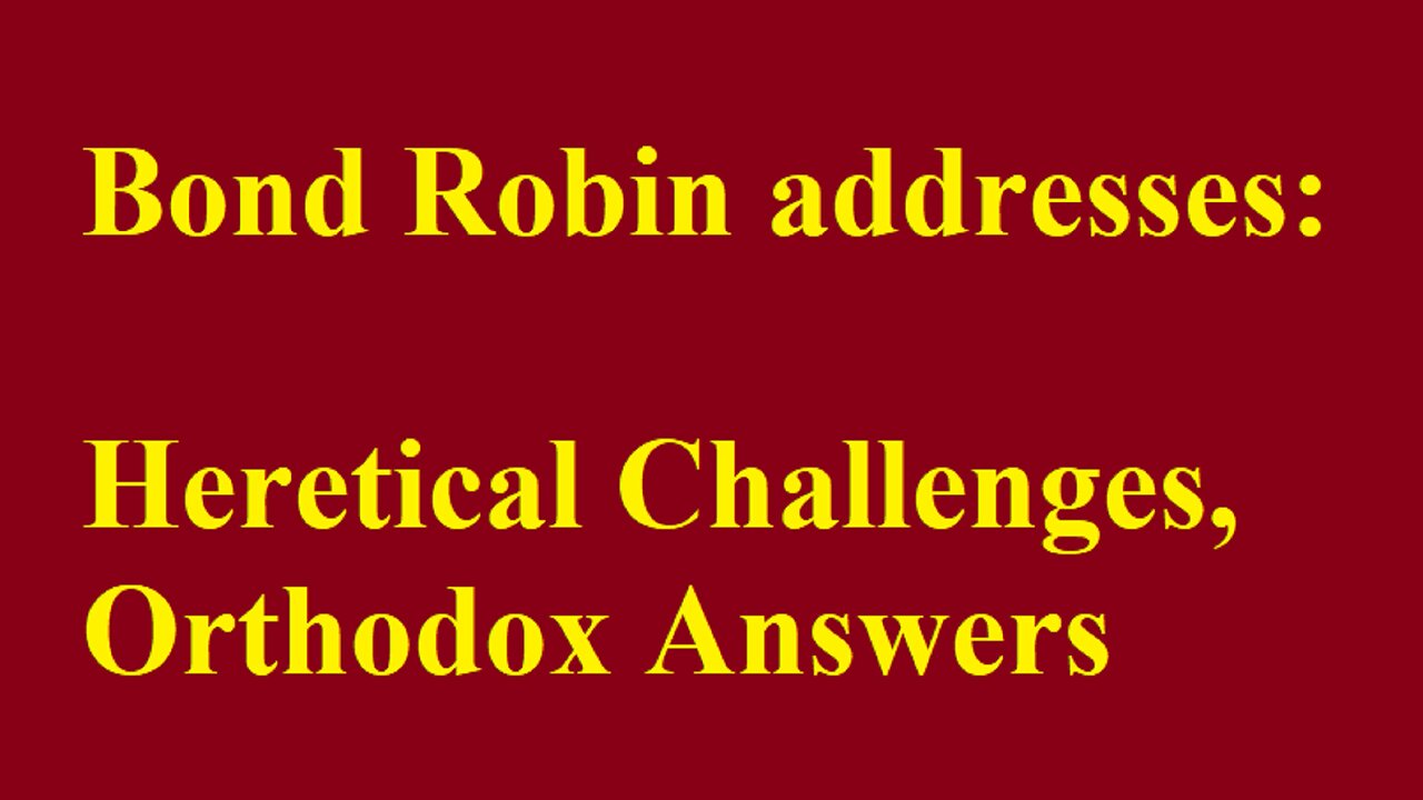 Heretical Challenges, Orthodox Answers