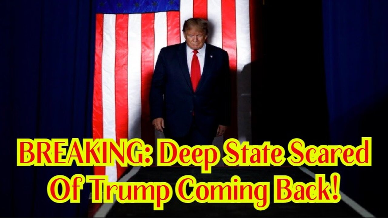 BREAKING: Deep State Scared Of Trump Coming Back!