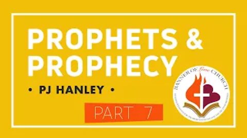 Prophets and Prophecy pt. 7 - PJ Hanley