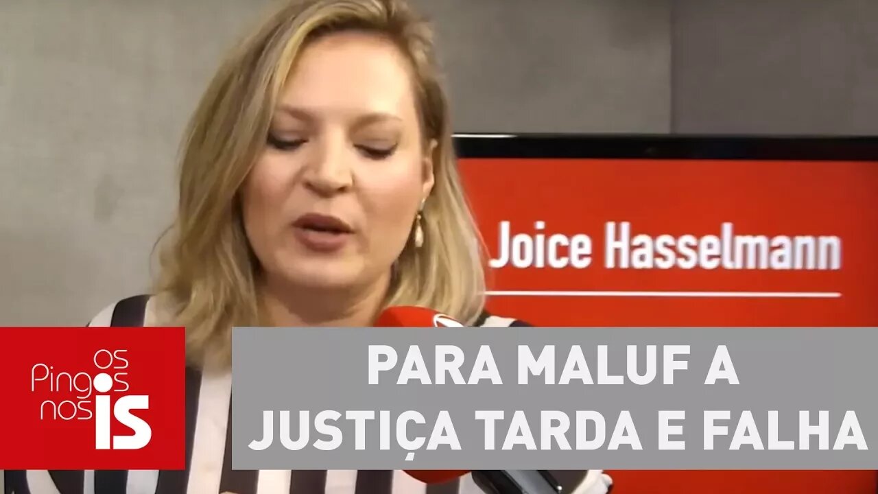 Joice: Para Maluf a justiça tarda e falha