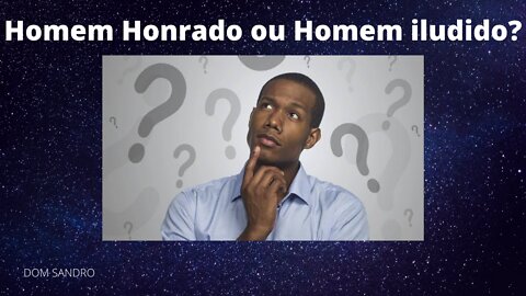 Homem honrado ou Homem iludido? (Padrinho Dom Sandro)