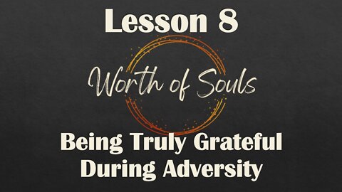 Lesson 8 - Thought Habit #6, Being Truly Grateful During Adversity