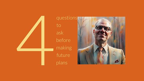 4 questions to ask before making future plans