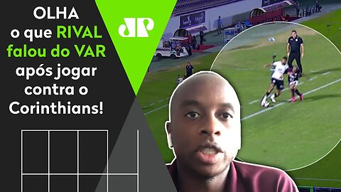 EXCLUSIVO! "Se fosse contra o Corinthians..." OLHA o que rival falou sobre ERRO do VAR!