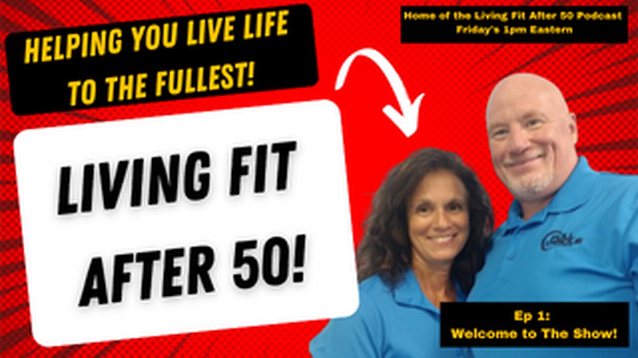 Living Fit After 50 Show - Ep1: Welcome to the Show