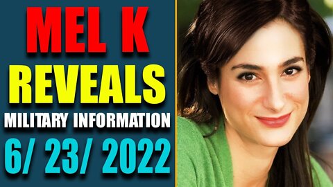 MEL K REVEALS CURRENT SHOCKING MILITARY INFORMATION JUNE 23, 2022 - TRUMP NEWS
