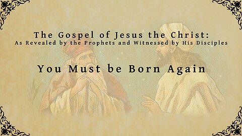 The Gospel of Jesus the Christ - You Must be Born Again